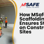 How MSafe Scaffolding Ensures Stability on Construction Sites
